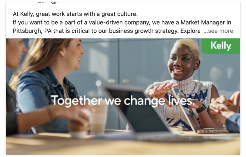 A recruitment advertising example with the description, "At Kelly, great work starts with a great culture." and the headline "Together we change lives."