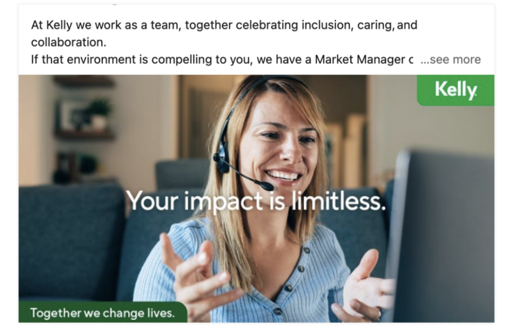 A recruitment advertising example with the description, "At Kelly we work as a team, together celebrating inclusion, caring, and collaboration. " and the headline "Your impact is limitless."